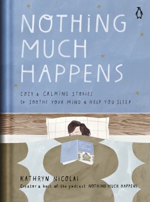 Nothing much happens : cozy and calming stories to soothe your mind and help you sleep cover image