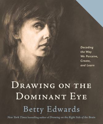 Drawing on the dominant eye : decoding the way we perceive, create, and learn cover image