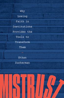 Mistrust : why losing faith in institutions provides the tools to transform them cover image