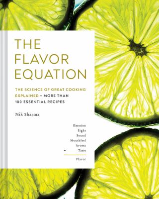 The flavor equation : the science of great cooking explained in more than 100 essential recipes cover image
