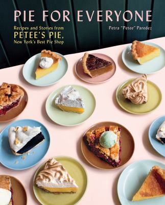 Pie for everyone : recipes and stories from Petee's Pie, New York's best pie shop cover image