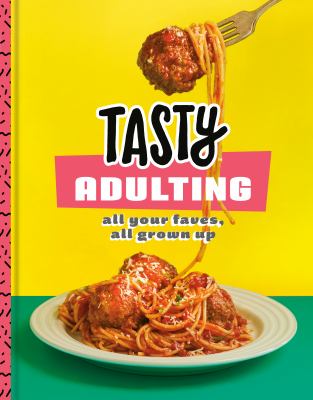 Tasty adulting : all your faves, all grown up cover image