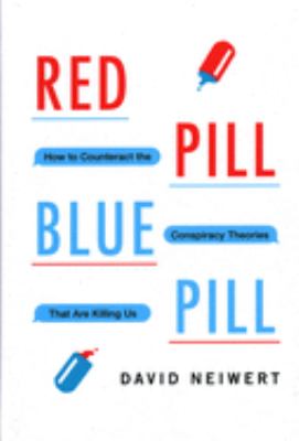 Red pill, blue pill : how to counteract the conspiracy theories that are killing us cover image