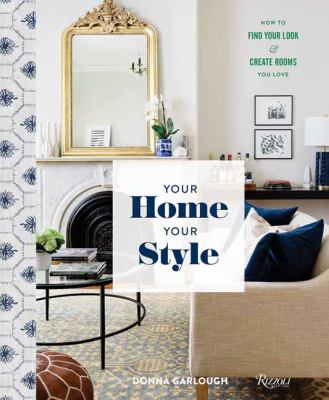 Your home, your style : how to find your look & create rooms you love cover image
