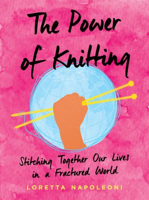 The power of knitting : stitching together our lives in a fractured world cover image
