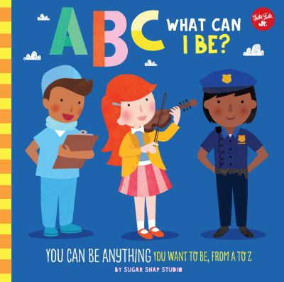 ABC what can i be? : you can be anything you want to be, from A to Z cover image