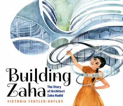 Building Zaha : the story of architect Zaha Hadid cover image