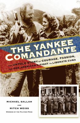 The Yankee comandante : the untold story of courage, passion, and one American's fight to liberate Cuba cover image