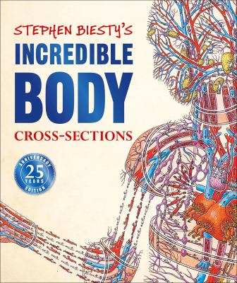 Stephen Biesty's incredible body cross-sections cover image