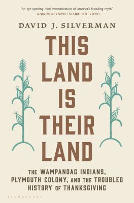 This land is their land the Wampanoag Indians, Plymouth Colony, and the troubled history of Thanksgiving cover image