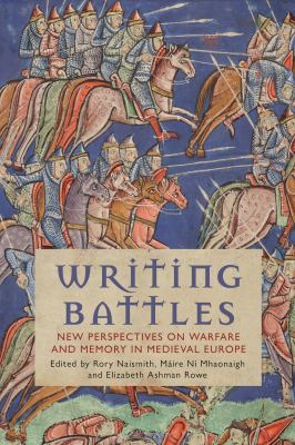 Writing battles : new perspectives on warfare and memory in medieval Europe cover image