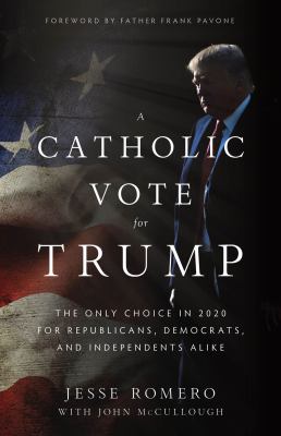 A Catholic vote for Trump : the only choice in 2020 for Republicans, Democrats, and Independents alike cover image