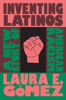 Inventing Latinos a new story of American racism cover image