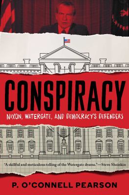 Conspiracy : Nixon, Watergate, and democracy's defenders cover image