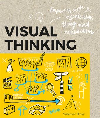 Visual thinking : empowering people & organizations through visual collaboration cover image