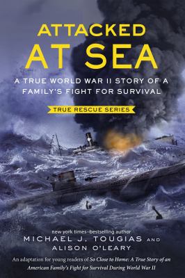 Attacked at sea : a true World War II story of a family's fight for survival cover image