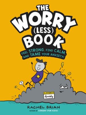 The worry (less) book : feel strong, find calm, and tame your anxiety! cover image