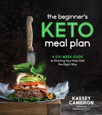 The beginner's keto meal plan : a six-week guide to starting your keto diet the right way cover image