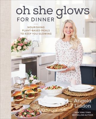 Oh she glows for dinner : nourishing plant-based meals to keep you glowing cover image