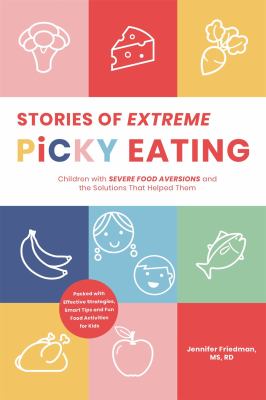 Stories of extreme picky eating : children with severe food aversions and the solutions that helped them cover image