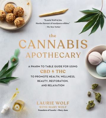 The cannabis apothecary : a pharm-to-table guide for using CBD and THC to promote health, wellness, beauty, restoration, and relaxation cover image