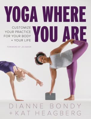 Yoga where you are : customize your practice for your body + your life cover image