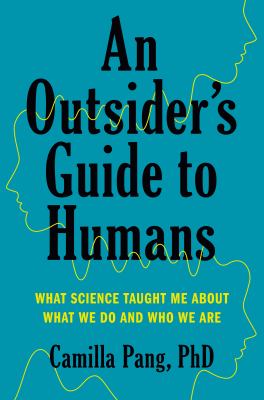 An outsider's guide to humans : what science taught me about what we do and who we are cover image