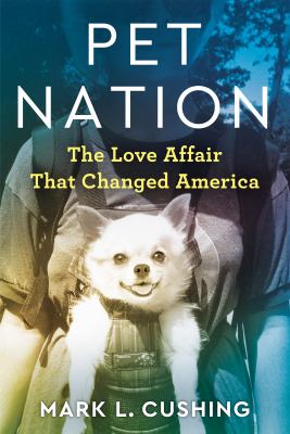 Pet nation : the love affair that changed America cover image