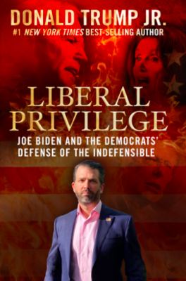 Liberal privilege : Joe Biden and the Democrats' defense of the indefensible cover image