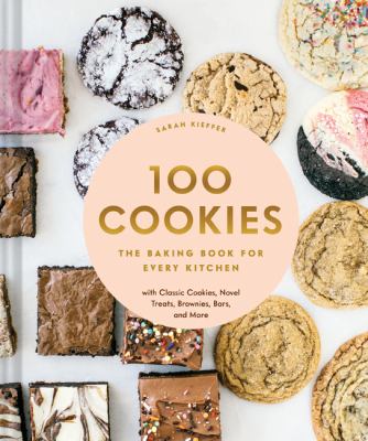 100 cookies : the baking book for every kitchen with classic cookies, novel treats, brownies, bars, and more cover image