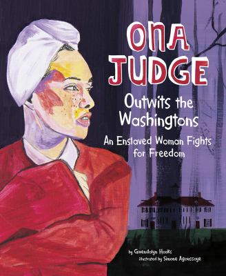 Ona Judge outwits the Washingtons : an enslaved woman fights for freedom cover image