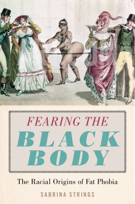 Fearing the black body : the racial origins of fat phobia cover image