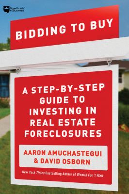 Bidding to buy : a step-by-step guide to investing in real estate foreclosures cover image