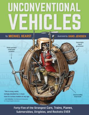 Unconventional vehicles : forty-five of the strangest submersibles, dirigibles, cars, trains, planes, and rockets ever cover image