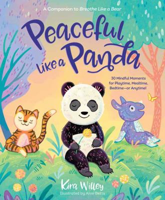 Peaceful like a panda : 30 mindful moments for playtime, mealtime, bedtime-or anytime! cover image