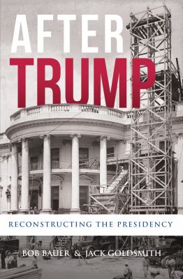 After Trump : reconstructing the presidency cover image