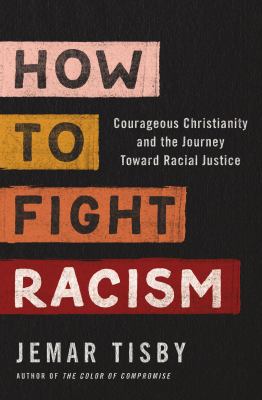 How to fight racism : courageous Christianity and the journey toward racial justice cover image