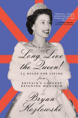Long live the Queen : 23 rules for living from Britian's longest reigning monarch cover image