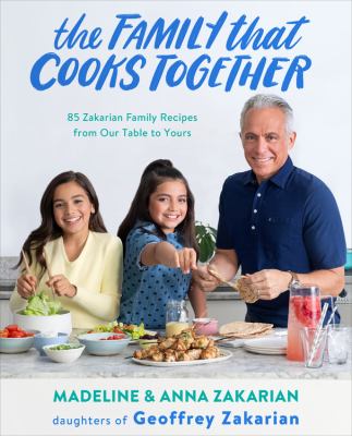 The family that cooks together : 85 Zakarian family recipes from our table to yours cover image
