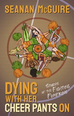 Dying with her cheer pants on : stories of the fighting pumpkins cover image