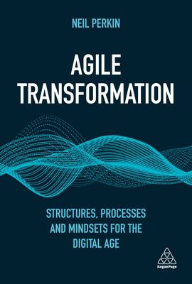 Agile transformation : structures, processes and mindsets for the digital age cover image
