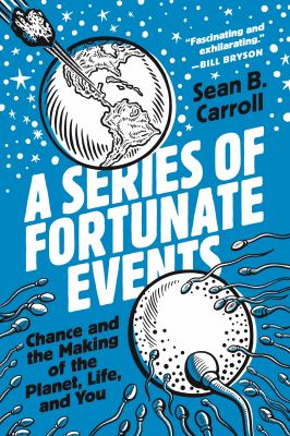A series of fortunate events : chance and the making of the planet, life, and you cover image