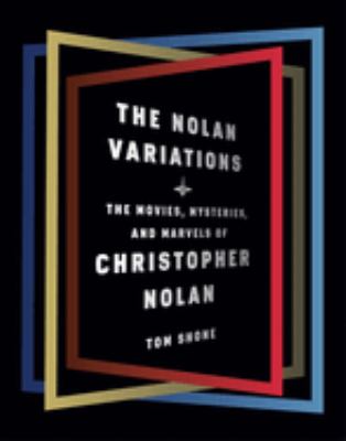 The Nolan variations : the mysteries, marvels, and movies of Christopher Nolan cover image