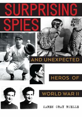 Surprising spies : and unexpected heroes of World War II cover image