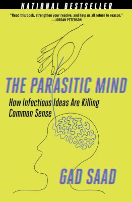 The parasitic mind : how infectious ideas are killing common sense cover image
