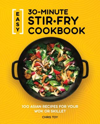 Easy 30-minute stir-fry cookook : 90 Asian recipes for your wok or skillet cover image
