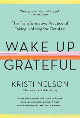 Wake up grateful : the transformative practice of taking nothing for granted cover image