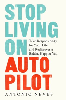 Stop living on autopilot : take responsibility for your life and rediscover a bolder, happier you cover image