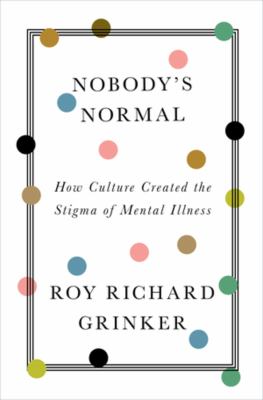 Nobody's normal : how culture created the stigma of mental illness cover image