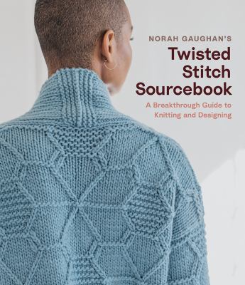 Norah Gaughan's twisted stitch sourcebook : a breakthrough guide to knitting and designing cover image